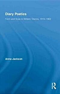 Diary Poetics : Form and Style in Writers’ Diaries, 1915-1962 (Hardcover)