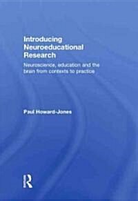 Introducing Neuroeducational Research : Neuroscience, Education and the Brain from Contexts to Practice (Hardcover)