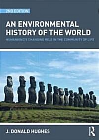 An Environmental History of the World : Humankinds Changing Role in the Community of Life (Hardcover)
