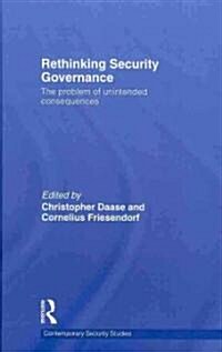Rethinking Security Governance : The Problem of Unintended Consequences (Hardcover)