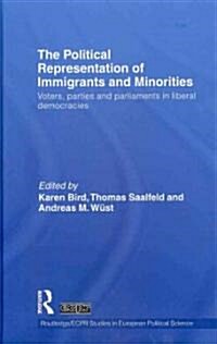 The Political Representation of Immigrants and Minorities : Voters, Parties and Parliaments in Liberal Democracies (Hardcover)
