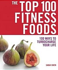 The Top 100 Fitness Foods (Paperback, 1st, Original)