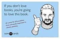 If You Dont Love Books, Youre Going to Love This Book (Someecards): 45 Cards for All Occasions, from Extremely Important to Utterly Pointless (Paperback)