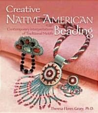 Creative Native American Beading: Contemporary Interpretations of Traditional Motifs (Paperback)