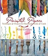 Painted Paper: Techniques & Projects for Handmade Books & Cards (Paperback)