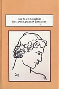 How Slave Narratives Influenced American Literature (Hardcover)