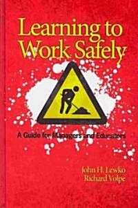 Learning to Work Safely: A Guide for Managers and Educators (Hc) (Hardcover)