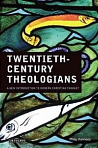 Twentieth Century Theologians : A New Introduction to Modern Christian Thought (Hardcover)