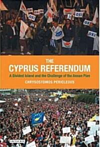 The Cyprus Referendum : A Divided Island and the Challenge of the Annan Plan (Hardcover)