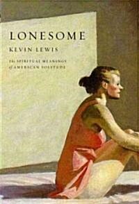 Lonesome : The Spiritual Meanings of American Solitude (Hardcover)