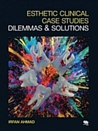 Esthetic Clinical Case Studies: Dilemmas & Solutions (Hardcover)