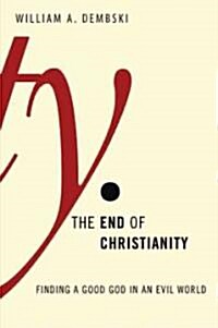 The End of Christianity: Finding a Good God in an Evil World (Hardcover)