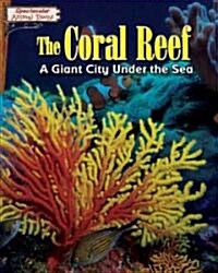 The Coral Reef: A Giant City Under the Sea (Library Binding)