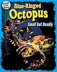 Blue-Ringed Octopus: Small But Deadly (Library Binding)