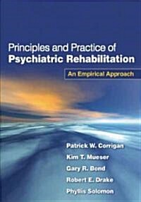 Principles and Practice of Psychiatric Rehabilitation, First Edition: An Empirical Approach (Paperback)