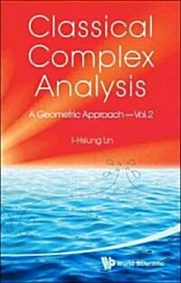 Classical Complex Analysis: A Geometric Approach (Volume 2) (Hardcover)
