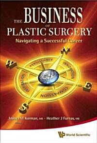 Business of Plastic Surgery, The: Navigating a Successful Career (Hardcover)