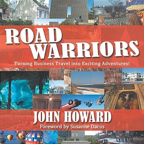 Road Warriors: Turning Business Travel Into Exciting Adventures! (Paperback)