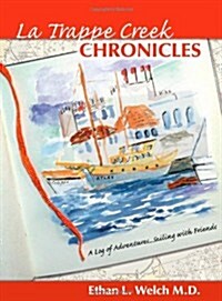 The La Trappe Creek Chronicles: A Log of Adventures.....Sailing with Friends (Paperback)
