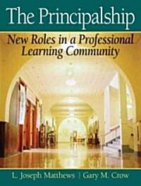 The Principalship: New Roles in a Professional Learning Community (Hardcover)