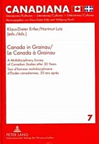 Canada in Grainau- Le Canada ?Grainau: A Multidisciplinary Survey of Canadian Studies After 30 Years- Tour dHorizon Multidisciplinaire d?udes Cana (Hardcover)