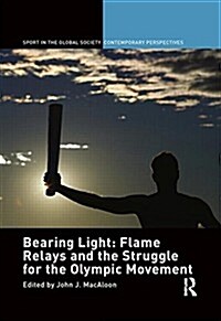 Bearing Light: Flame Relays and the Struggle for the Olympic Movement (Paperback)