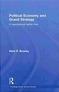 Political Economy and Grand Strategy : A Neoclassical Realist View (Hardcover)