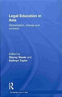 Legal Education in Asia : Globalization, Change and Contexts (Hardcover)
