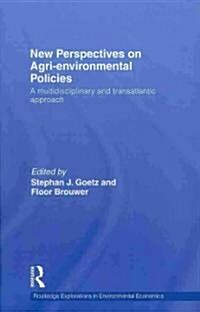 New Perspectives on Agri-Environmental Policies : A Multidisciplinary and Transatlantic Approach (Hardcover)