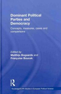 Dominant political parties and democracy : concepts, measures, cases, and comparisons