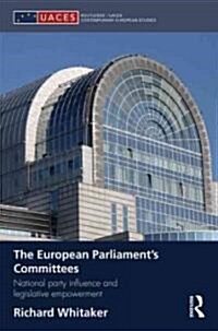 The European Parliament’s Committees : National Party Influence and Legislative Empowerment (Hardcover)