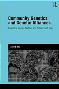 Community Genetics and Genetic Alliances : Eugenics, Carrier Testing, and Networks of Risk (Hardcover)