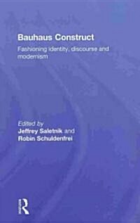 Bauhaus Construct : Fashioning Identity, Discourse and Modernism (Hardcover)