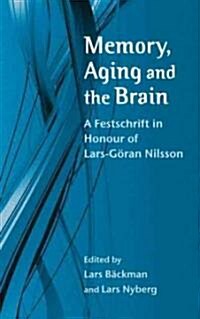 Memory, Aging and the Brain : A Festschrift in Honour of Lars-Goran Nilsson (Hardcover)