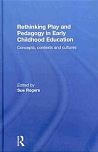 Rethinking Play and Pedagogy in Early Childhood Education : Concepts, Contexts and Cultures (Hardcover)