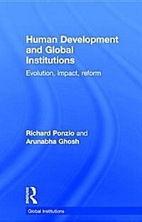 Human Development and Global Institutions : Evolution, Impact, Reform (Hardcover)