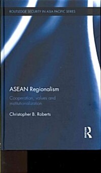 ASEAN Regionalism : Cooperation, Values and Institutionalisation (Hardcover)