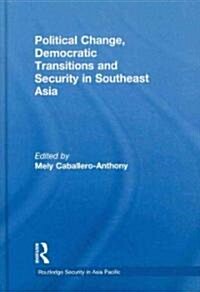 Political Change, Democratic Transitions and Security in Southeast Asia (Hardcover)