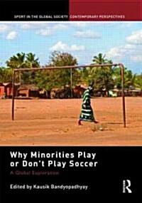 Why Minorities Play or Dont Play Soccer : A Global Exploration (Hardcover)