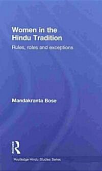Women in the Hindu Tradition : Rules, Roles and Exceptions (Hardcover)
