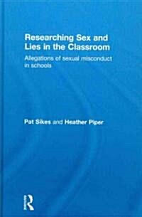 Researching Sex and Lies in the Classroom : Allegations of Sexual Misconduct in Schools (Hardcover)