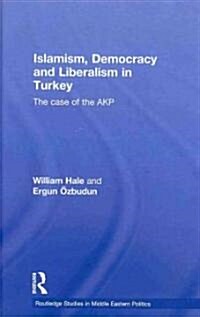 Islamism, Democracy and Liberalism in Turkey : The Case of the AKP (Hardcover)