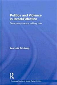 Politics and Violence in Israel/Palestine : Democracy versus Military Rule (Hardcover)