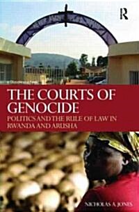 The Courts of Genocide : Politics and the Rule of Law in Rwanda and Arusha (Hardcover)