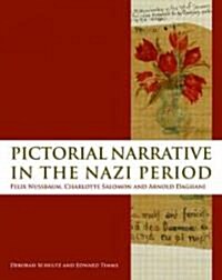 Pictorial Narrative in the Nazi Period : Felix Nussbaum, Charlotte Salomon and Arnold Daghani (Hardcover)