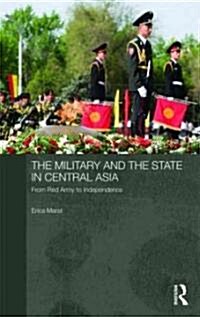 The Military and the State in Central Asia : From Red Army to Independence (Hardcover)