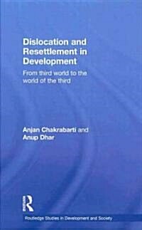 Dislocation and Resettlement in Development : From Third World to the World of the Third (Hardcover)