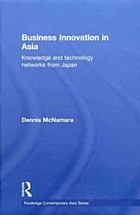 Business Innovation in Asia : Knowledge and Technology Networks from Japan (Hardcover)