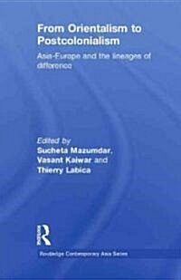 From Orientalism to Postcolonialism : Asia, Europe and the Lineages of Difference (Hardcover)