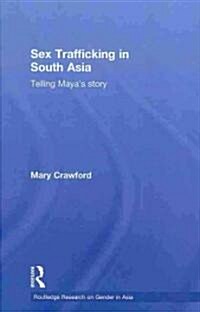 Sex Trafficking in South Asia : Telling Mayas Story (Hardcover)